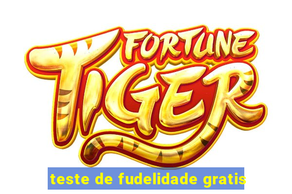 teste de fudelidade gratis